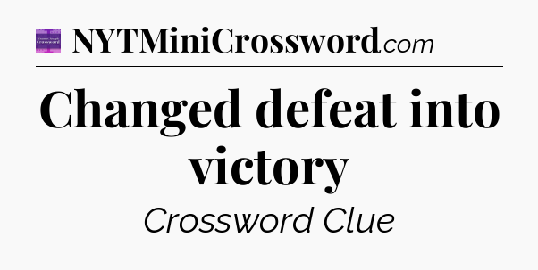 Changed defeat into victory - Thomas Joseph Crossword
