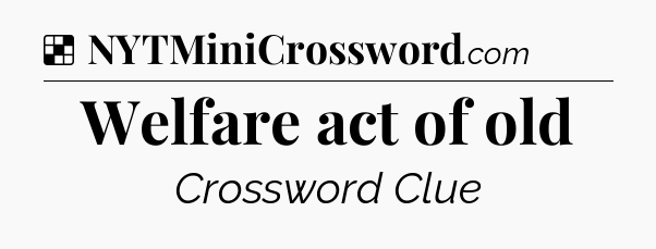 Solution: Welfare act of old - NYT Crossword