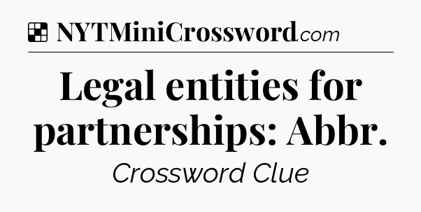 Solution: Legal entities for partnerships: Abbr - NYT Crossword