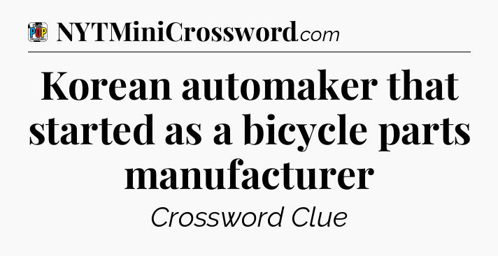 Korean automaker that started as a bicycle parts manufacturer Crossword Clue