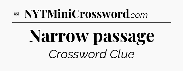 Narrow passage - WSJ Crossword