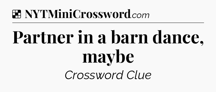 Solution: Partner in a barn dance, maybe - NYT Crossword