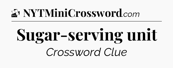 Sugar-serving unit - Daily Themed Classic Crossword