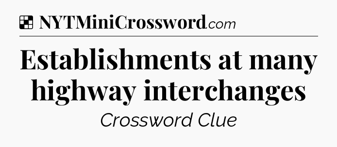 Solution: Establishments at many highway interchanges - NYT Crossword
