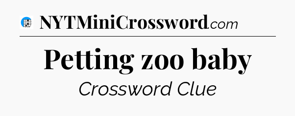 Petting zoo baby Crossword Clue