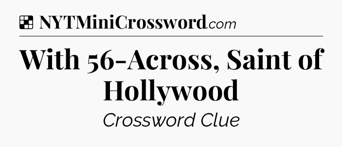Solution: With 56-Across, Saint of Hollywood - NYT Crossword