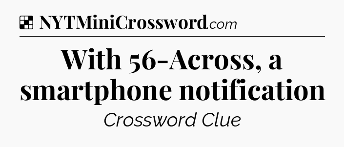 Solution: With 56-Across, a smartphone notification - NYT Crossword
