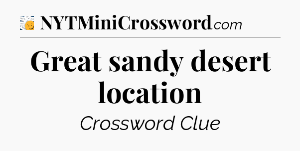 Great sandy desert location - 7 Little Words