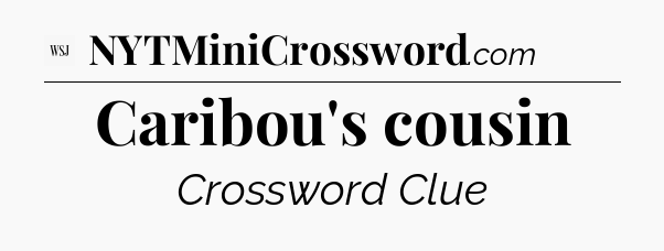 Caribou's cousin - WSJ Crossword