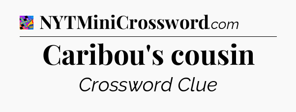 Caribou's cousin Crossword Clue