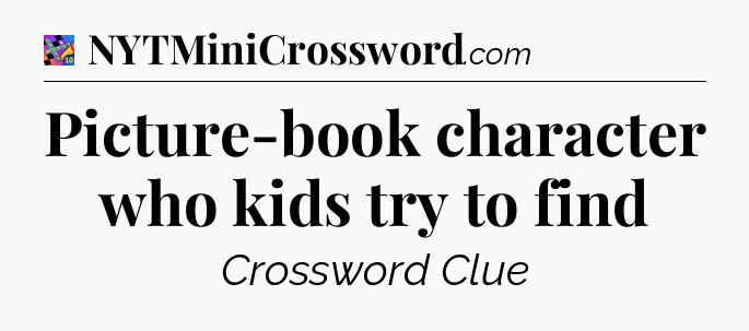 Picture-book character who kids try to find Crossword Clue