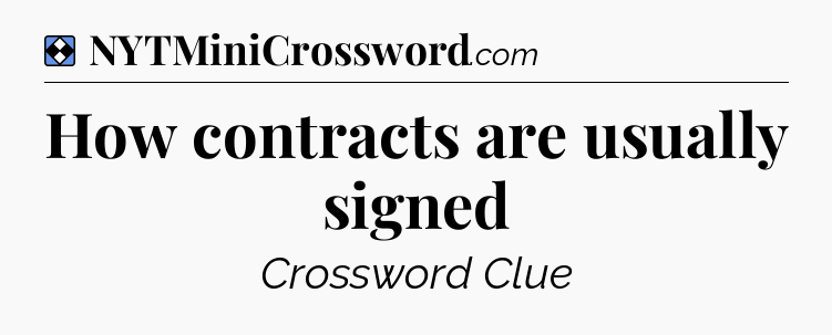 Solution: How contracts are usually signed - NYT Mini Crossword