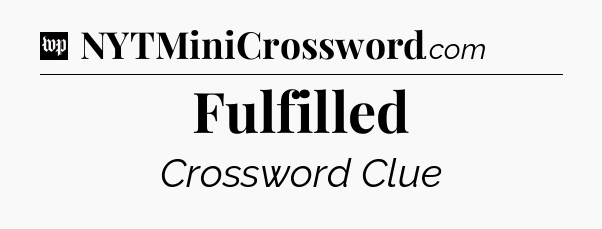 Fulfilled Crossword Clue