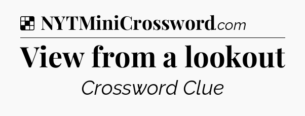 Solution: View from a lookout - NYT Crossword
