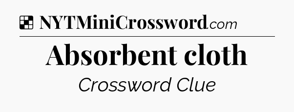 Solution: Absorbent cloth - NYT Crossword