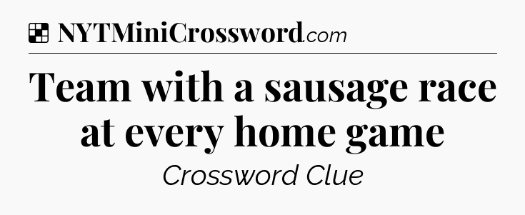 Solution: Team with a sausage race at every home game - NYT Crossword