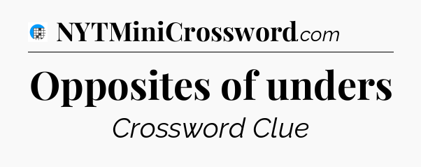 Opposites of unders Crossword Clue