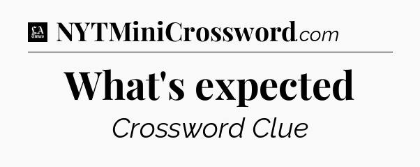 What's expected - LA Times Crossword
