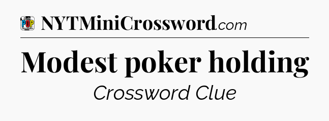 Modest poker holding Crossword Clue