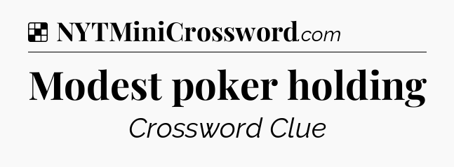 Solution: Modest poker holding - NYT Crossword