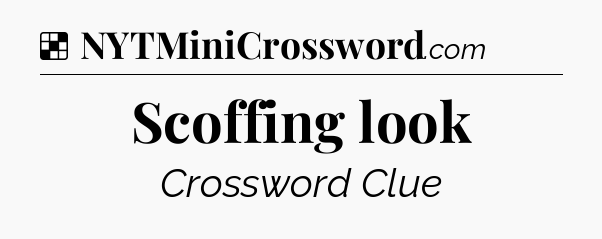 Solution: Scoffing look - NYT Crossword