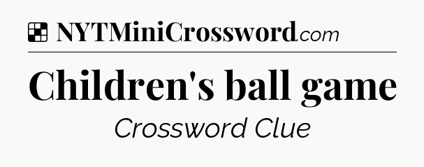 Solution: Children's ball game - NYT Crossword