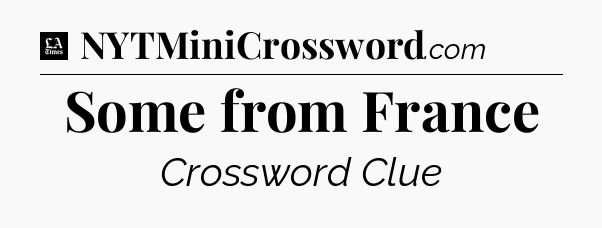 Some from France - LA Times Crossword