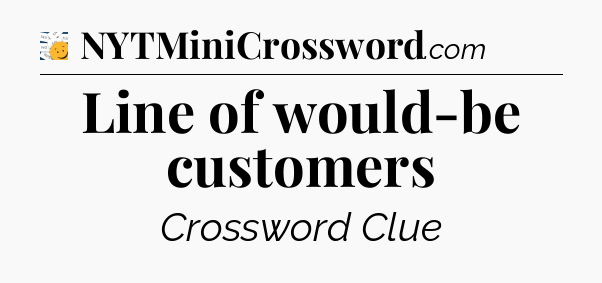 Line of would-be customers - 7 Little Words