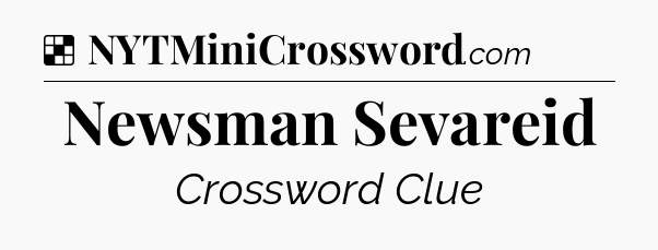 Solution: Newsman Sevareid - NYT Crossword