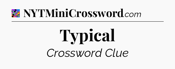 Typical Crossword Clue