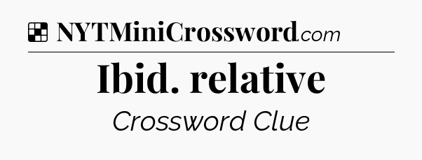 Solution: Ibid. relative - NYT Crossword