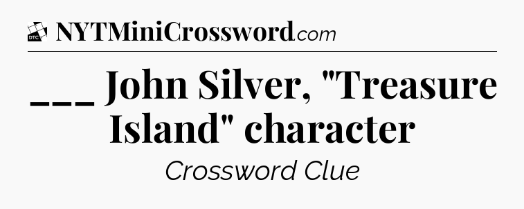 ___ John Silver, 