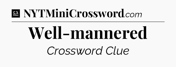 Well-mannered - LA Times Crossword