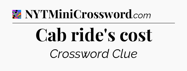 Cab ride's cost Crossword Clue