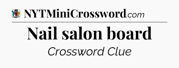 Nail salon board Crossword Clue