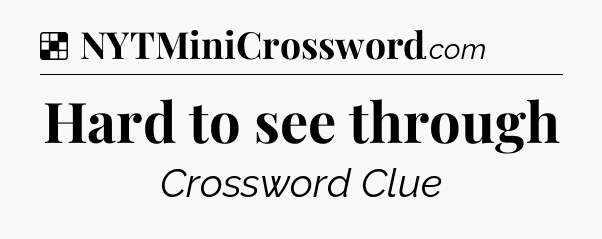 Solution: Hard to see through - NYT Crossword