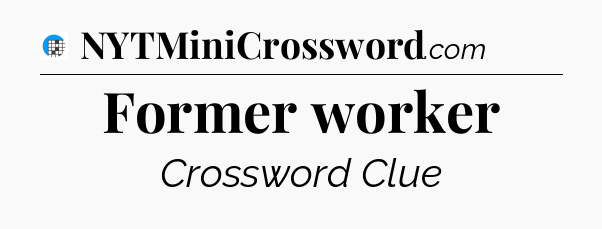 Former worker Crossword Clue