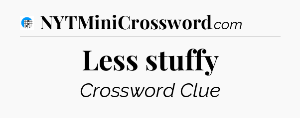 Less stuffy Crossword Clue