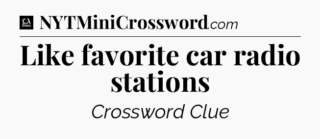 Like favorite car radio stations - LA Times Crossword