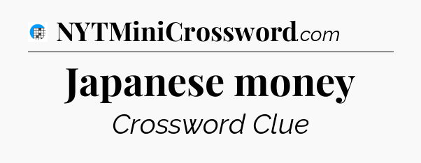 Japanese money Crossword Clue