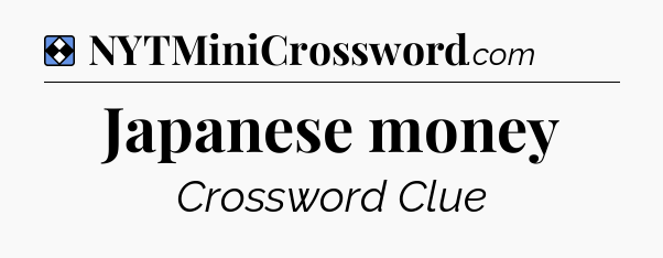Solution: Japanese money - NYT Mini Crossword