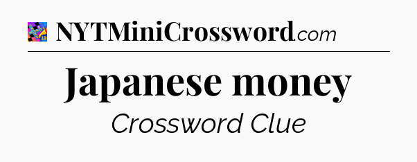 Japanese money Crossword Clue
