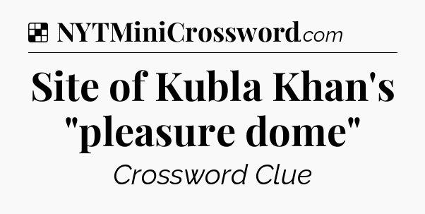 Solution: Site of Kubla Khan's 