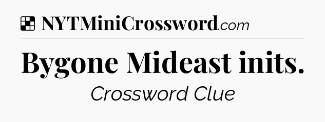 Solution: Bygone Mideast inits - NYT Crossword