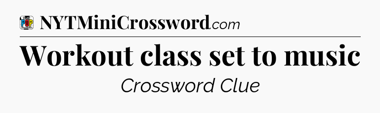 Workout class set to music Crossword Clue
