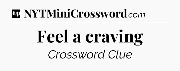 Feel a craving Crossword Clue