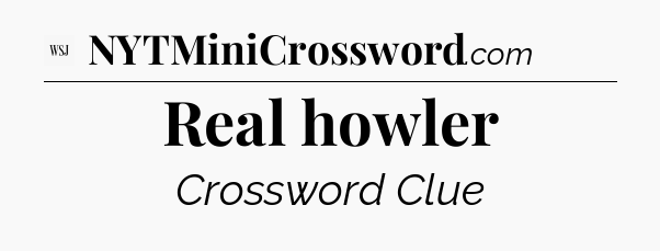 Real howler - WSJ Crossword