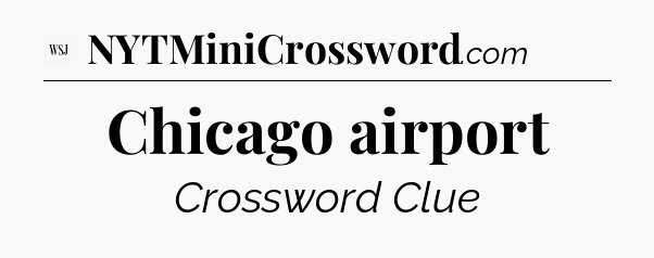 Chicago airport - WSJ Crossword