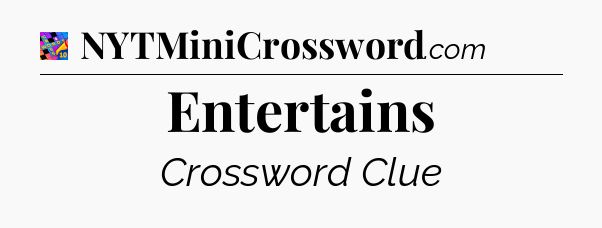 Entertains Crossword Clue