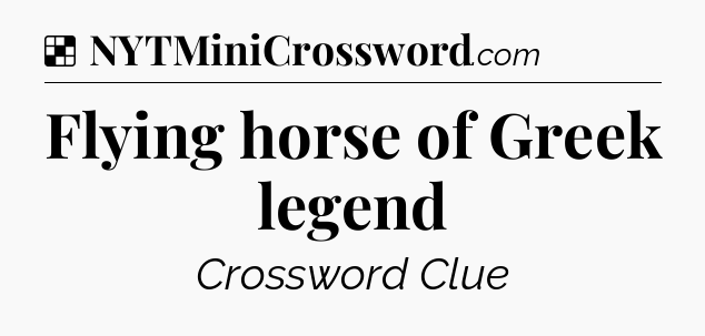 Solution: Flying horse of Greek legend - NYT Crossword